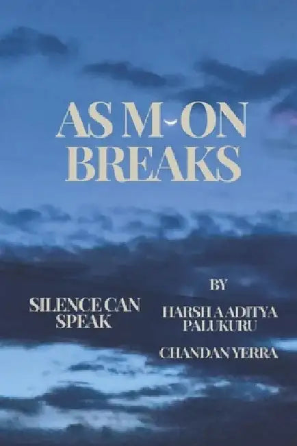 As Moon Breaks 1: Silence can speak by Chandan Yerra
