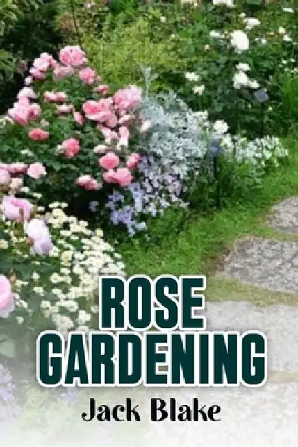 Rose Gardening by Jack Blake