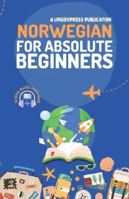 Norwegian for Absolute Beginners: Basic Words and Phrases Across 50 Themes with Online Audio Pronunciation Support by Lingoxpress