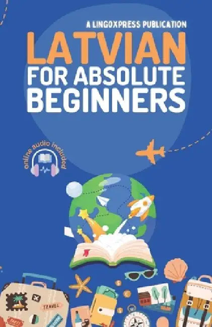 Latvian for Absolute Beginners: Basic Words and Phrases Across 50 Themes with Online Audio Pronunciation Support by Lingoxpress