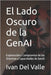El Lado Oscuro de la GenAI: Explotación y Compromiso de los Sistemas y Capacidades de GenAI by del Valle, Ivan