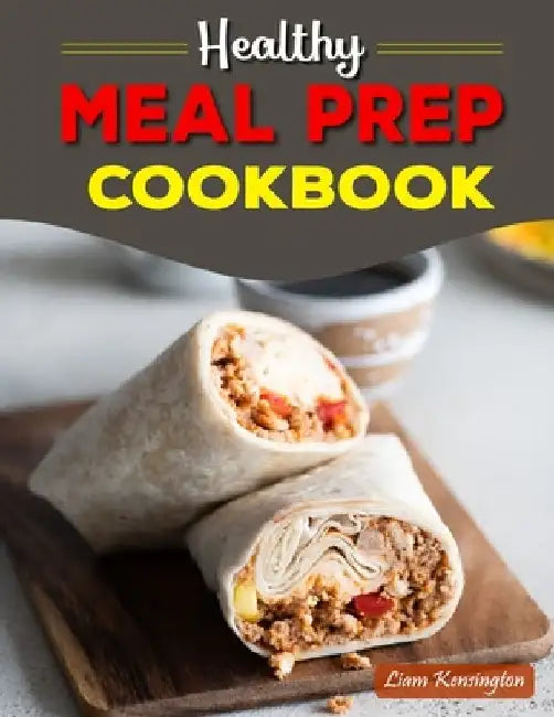 Healthy Meal Prep Cookbook by Liam Kensington