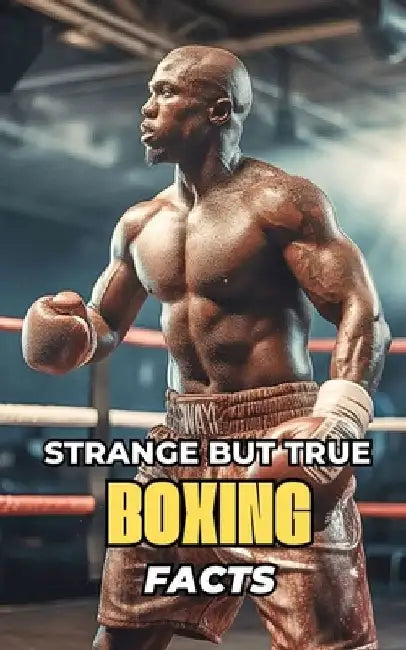 Strange But True Boxing Facts by VC Brothers