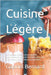 Cuisine Légère: 200 recettes d'encas et amuse-gueules gourmands avec moins de 100 calories, pour une alimentation plaisir et minceur au quotidien by Bernard, Gabriel