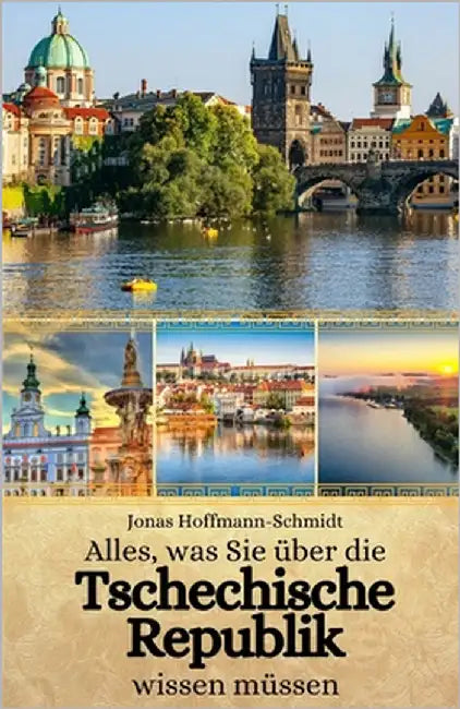 Alles, was Sie über die Tschechische Republik wissen müssen by Hoffmann-Schmidt, Jonas