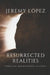 Resurrected Realities: Embracing New Beginnings in Christ by Jeremy Lopez