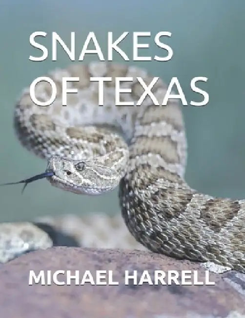 Snakes of Texas by Michael Harrell