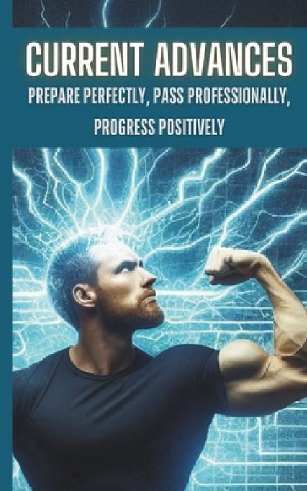 Current Advances: Prepare Perfectly, Pass Professionally, Progress Positively by Paul Dunn