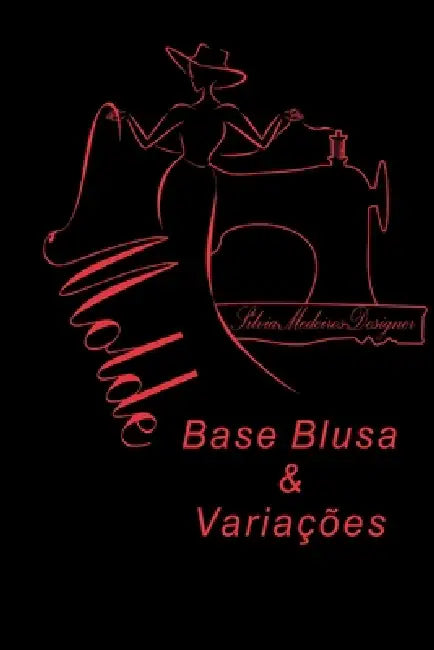 Construção Molde Base Blusa e Suas Variações: Modelagem Blusa by Silvia Medeiros