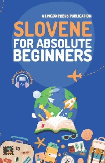 Slovene for Absolute Beginners: Basic Words and Phrases Across 50 Themes with Online Audio Pronunciation Support by Lingoxpress