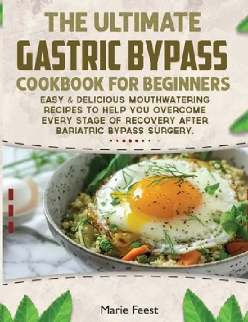 The Ultimate Gastric Bypass Cookbook: Easy & Delicious Mouthwatering Recipes to Help You Overcome Every Stage of Recovery after Bariatric Bypass Surge by Marie Feest