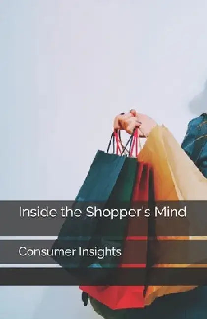 Inside the Shopper's Mind: Consumer Insights by Ahmed Shahin