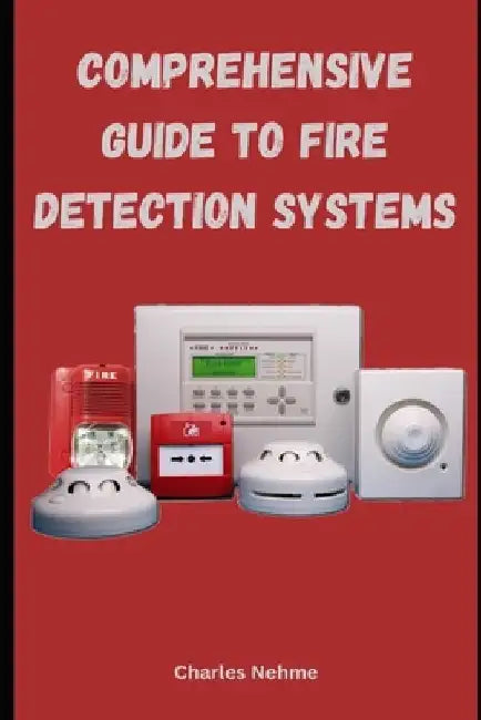 Comprehensive Guide to Fire Detection Systems by Charles Nehme
