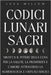 Codici Lunari Sacri: Sblocca il Potere della Luna per la Salute, la Prosperità e l'Amore attraverso la Numerologia e i Rituali Magici by Willow, Luna