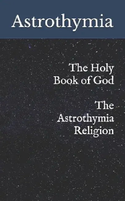 The Holy Book of God - The Astrothymia Religion by Astrothymia