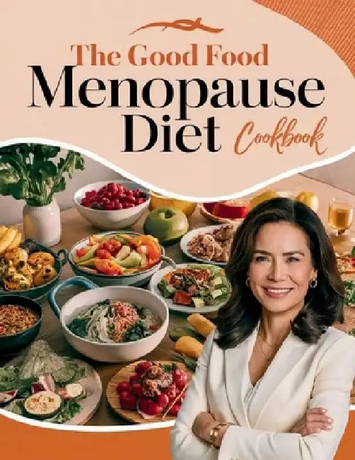 The Good Food Menopause Diet Cookbook: A Comprehensive Guide to Flavorful Meals That Alleviate Menopause Symptoms and Promote Well-being by Heinz Georg