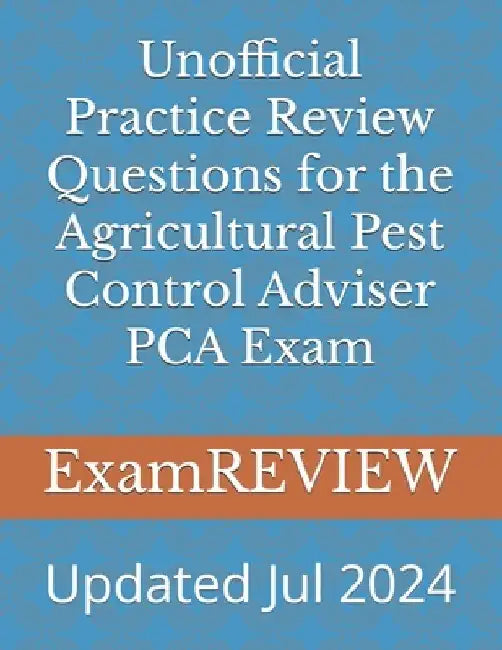 Unofficial Practice Review Questions for the Agricultural Pest Control Adviser PCA Exam by Mike Yu