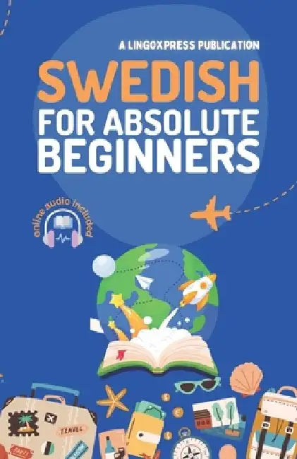 Swedish for Absolute Beginners: Basic Words and Phrases Across 50 Themes with Online Audio Pronunciation Support by Lingoxpress
