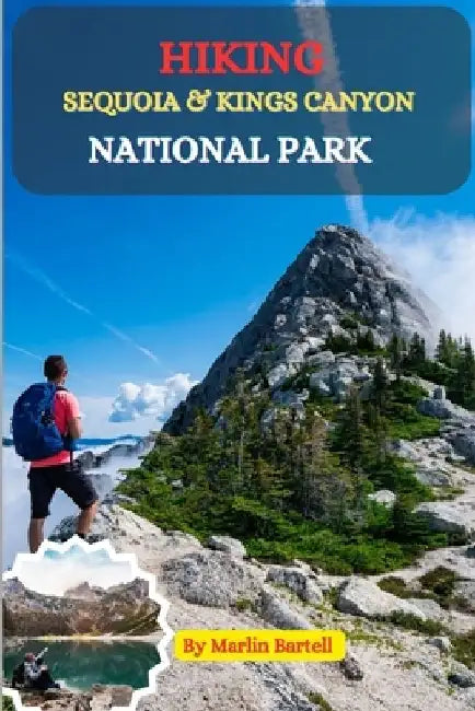 Hiking Sequoia & King's Canyon National park: A Guide Through Ancient Forests by Marlin Bartell