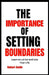 The Importance of Setting Boundaries: Learn to Let Go and Live Your Life by Robert Smith