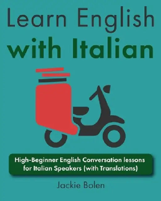 Learn English with Italian: High-Beginner English Conversation lessons for Italian Speakers (with Translations) by Jackie Bolen