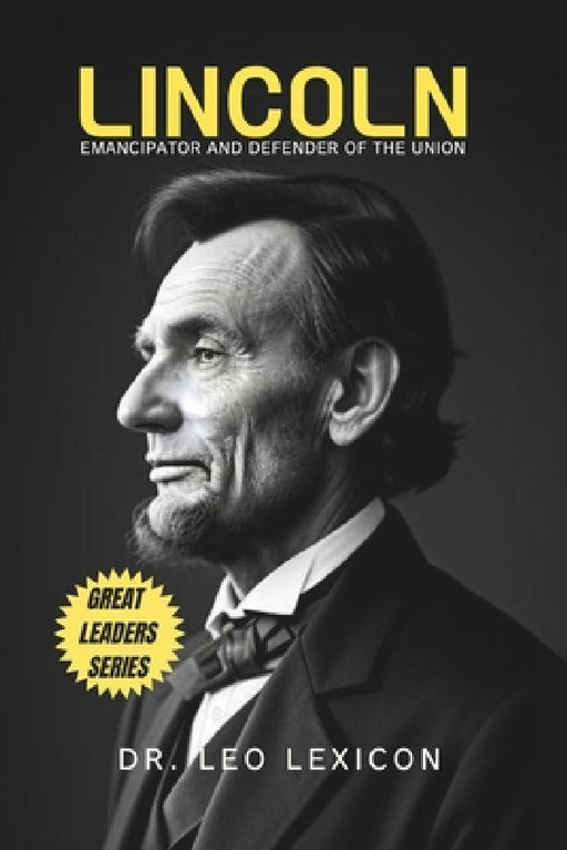 Lincoln: Emancipator and Defender of the Union by Leo Lexicon