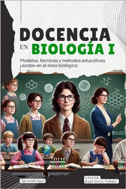 Docencia en biología I: Modelos, técnicas y métodos educativos usados en el área biológica by Ortiz-Pulido, Raúl