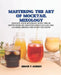 Mastering the Art of Mocktail Mixology: Elevate Your Beverage with this In Depth Book on Crafting Spectacular Non Alcohol Drinks for Every Occasion by Enoch T. Aubrey