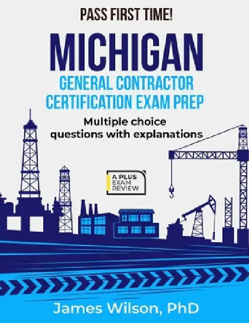 Michigan General Contractor Certification Exam Prep by James Wilson