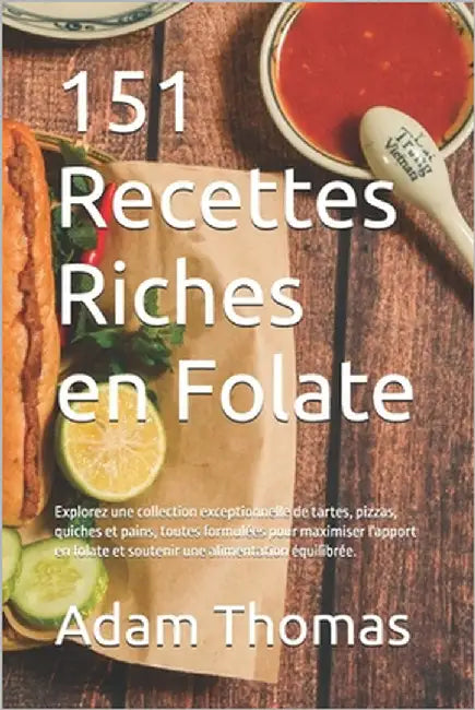 151 Recettes Riches en Folate: Explorez une collection exceptionnelle de tartes, pizzas, quiches et pains, toutes formulées pour maximiser l'apport e by Martínez, Pablo