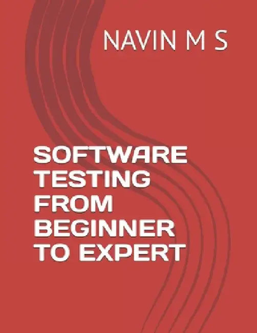 Software Testing from Beginner to Expert by Navin M. S.