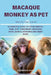Macaque Monkey as Pet: A Complete Guide to Their Habitat, Care, Diet, Ownership, Behavior, Intelligence, Breeding and Many More by Morris Hart