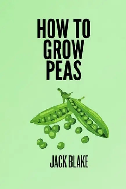 How To Grow Peas by Jack Blake