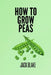 How To Grow Peas by Jack Blake