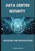 Data Center Security: Protecting Your Infrastructure by Charles Nehme