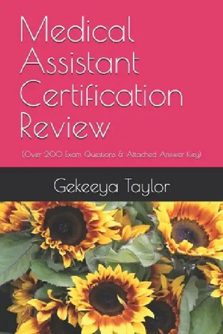 Medical Assistant Certification Review: (Over 200 Exam Questions & Attached Answer Key) by Gekeeya Taylor