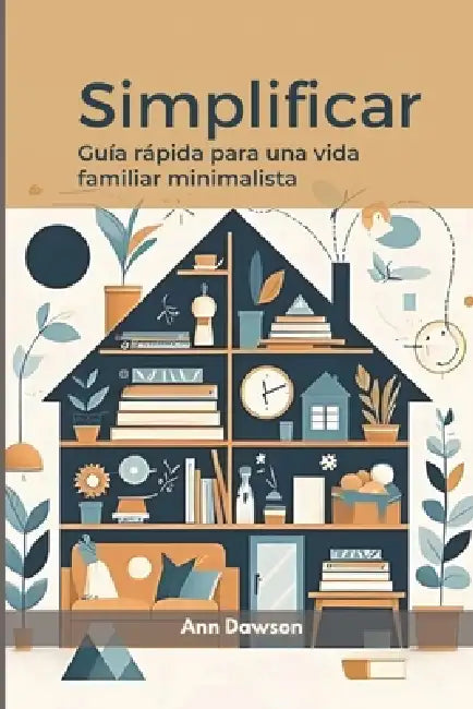 Simplificar: Guía rápida para una vida familiar minimalista by Ann Dawson