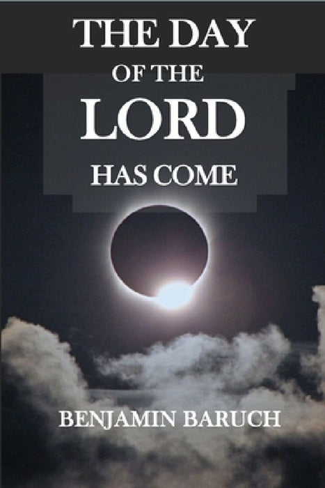 The Day of the LORD has Come by Benjamin Baruch