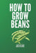 How To Grow Beans by Jack Blake