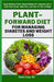 Plant-Forward Diet for Managing Diabetes and Weight Loss: Enjoy Delicious Plant-Based Recipes for Longevity with a Quick Start Guide, Meal Plan, and T by Daria Cross Rd