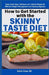 How to Get Started with the Skinny Taste Diet: Enjoy Super Easy, Delicious Low-Calorie Recipes for Effective Weight Management and Healthy Digestion by Daria Cross Rd
