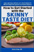 How to Get Started with the Skinny Taste Diet: Enjoy Super Easy, Delicious Low-Calorie Recipes for Effective Weight Management and Healthy Digestion by Daria Cross Rd