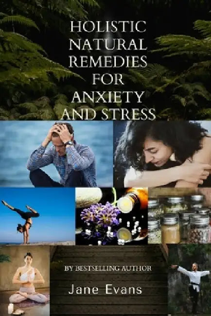 Holistic Natural Remedies For Anxiety And Stress by Jane Evans