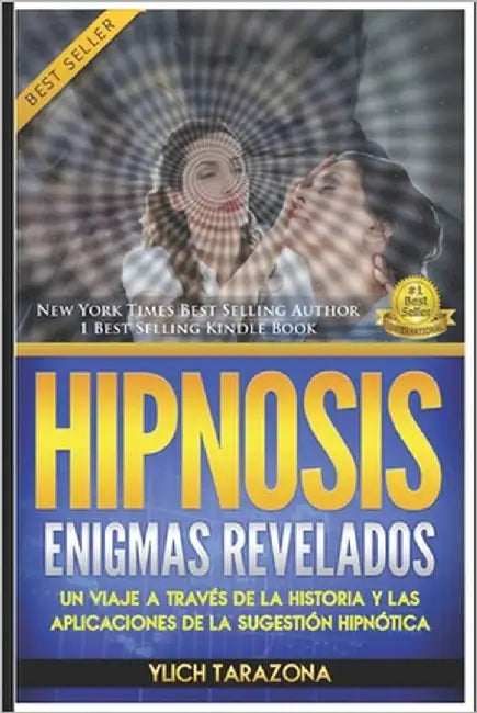 Hipnosis: Enigmas Revelados: Un Viaje a través de la Historia y las Aplicaciones de la Sugestión Hipnótica by Tarazona, Ylich
