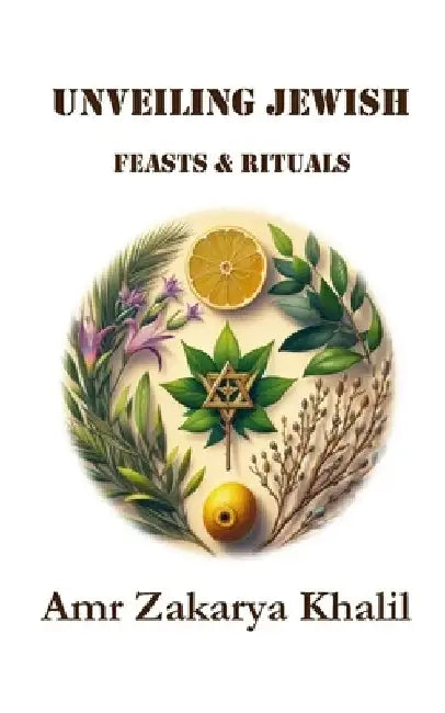 Unveiling Jewish Feasts & Rituals by Amr Zakarya Khalil