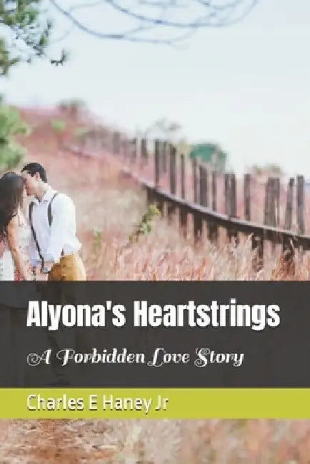 Alyona's Heartstrings: A Forbidden Love Story by Charles E., Jr. Haney