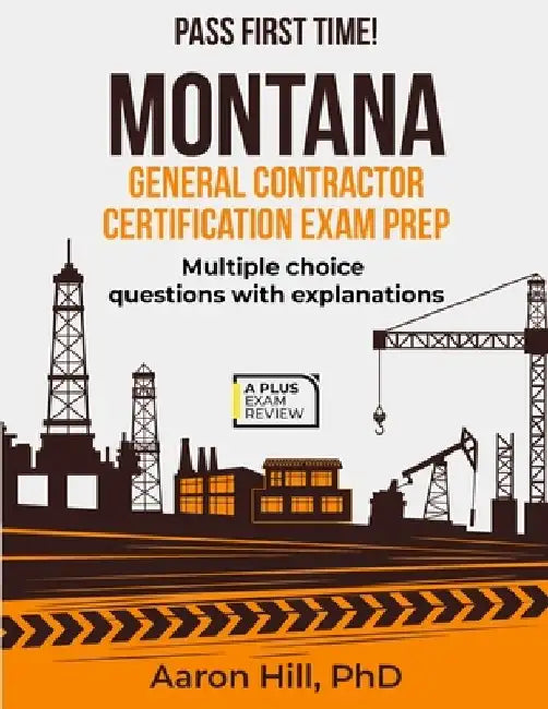 Montana General Contractor Certification Exam Prep by Aaron Hill
