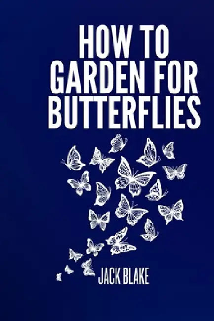 How To Garden For Butterflies. by Jack Blake