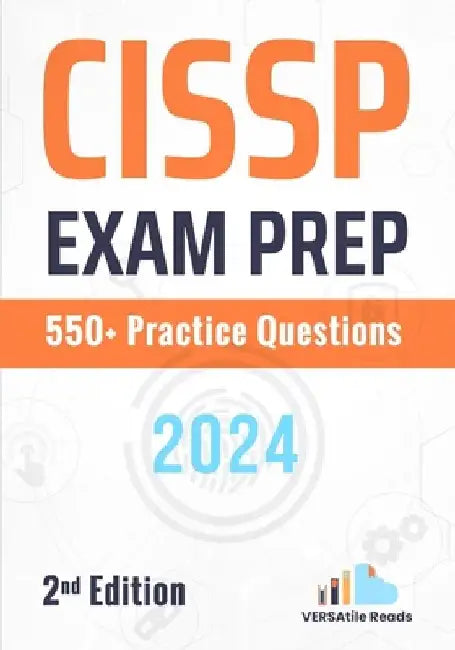 CISSP Exam Prep 550+ Practice Questions: 2nd Edition -2024 by Versatile Reads