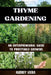 Thyme Gardening: AN ENTERPRENEURAL GUIDE TO PROFITABLE GROWING: Unlocking the Secrets to High-Yield, Sustainable Herb Farming by Audrey Viera